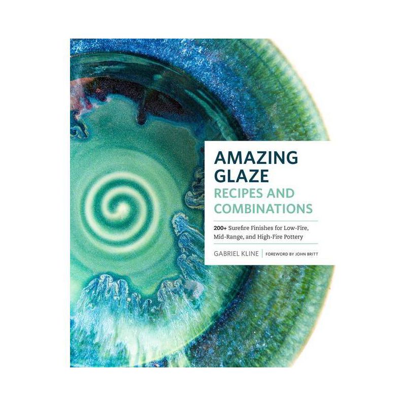 Amazing Glaze Recipes and Combinations - (Mastering Ceramics) by  Gabriel Kline (Hardcover), 1 of 2