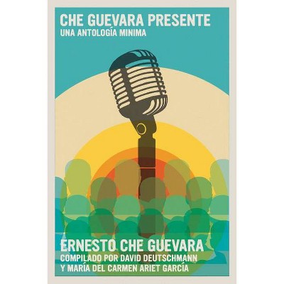 Che Guevara Presente - (The Ernesto Che Guevara Library) by  David Deutschmann & Maria del Carmen Ari Garcia (Paperback)