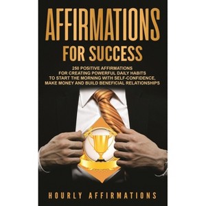 Affirmations for Success - by  Hourly Affirmations (Hardcover) - 1 of 1