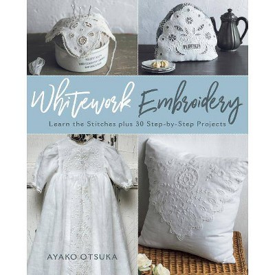 Whitework Embroidery - by  Ayako Otsuka (Paperback)