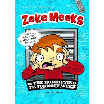 Zeke Meeks Vs the Horrifying Tv-Turnoff Week - by  D L Green (Paperback)