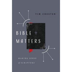 Bible Matters - by  Tim Chester (Paperback) - 1 of 1