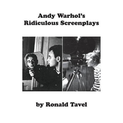 Andy Warhol's Ridiculous Screenplays - by  Ronald Tavel (Paperback)