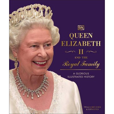 Queen Elizabeth II and the Royal Family - by  DK (Hardcover)