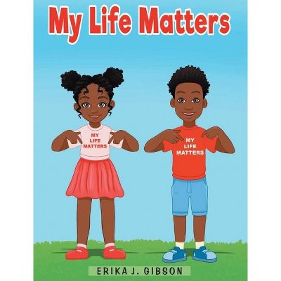 My Life Matters - by  Erika J Gibson (Hardcover)