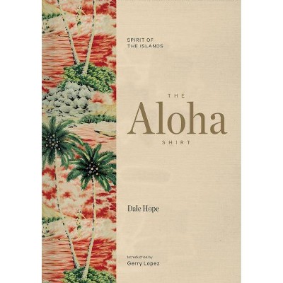 The Aloha Shirt - 2nd Edition by  Dale Hope (Hardcover)