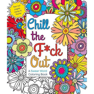 Chill the F*ck Out - by  Hannah Caner (Paperback)