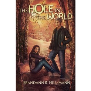 The Hole in the World - by  Brandann R Hill-Mann (Paperback) - 1 of 1