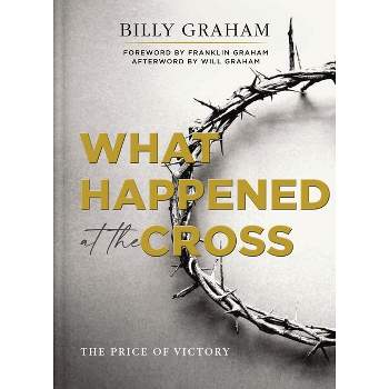 What Happened at the Cross - by  Billy Graham (Hardcover)