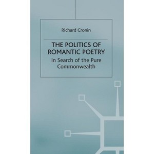 The Politics of Romantic Poetry - (Romanticism in Perspective: Texts, Cultures, Histories) by  R Cronin (Hardcover) - 1 of 1