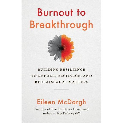 Burnout to Breakthrough - by  Eileen McDargh (Paperback)