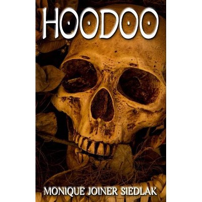 Hoodoo - (African Spirituality Beliefs and Practices) by  Monique Joiner Siedlak (Paperback)