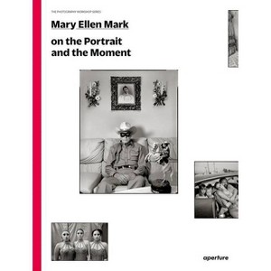 Mary Ellen Mark on the Portrait and the Moment - (Photography Workshop) (Paperback) - 1 of 1