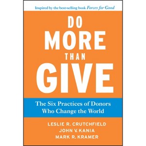Do More Than Give - by  Leslie R Crutchfield & John V Kania & Mark R Kramer (Hardcover) - 1 of 1