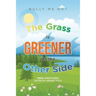 The Grass Is Greener on the Other Side - by  Mike Amatuzio & Amanda Tucci (Paperback)