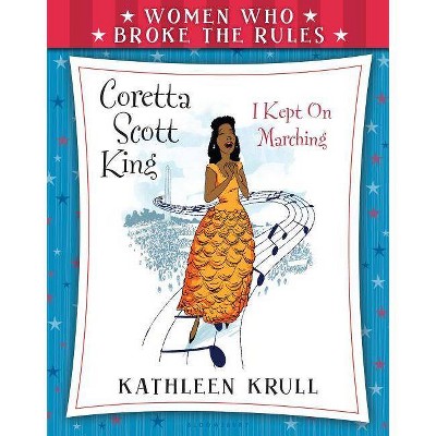 Women Who Broke the Rules: Coretta Scott King - by  Kathleen Krull (Paperback)