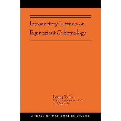 Introductory Lectures on Equivariant Cohomology - (Annals of Mathematics Studies) by  Loring W Tu (Paperback)