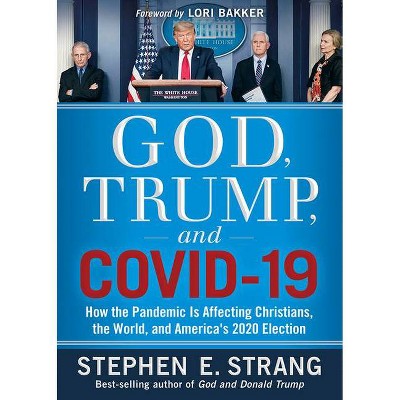 God, Trump, and Covid-19 - by  Stephen E Strang (Paperback)