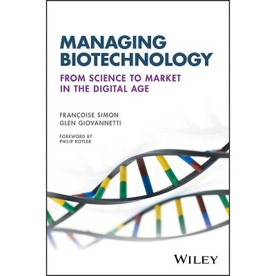 Managing Biotechnology - by  Francoise Simon & Glen Giovannetti (Paperback)