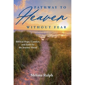 Pathway to Heaven Without Fear - by  Melissa Ralph (Hardcover) - 1 of 1