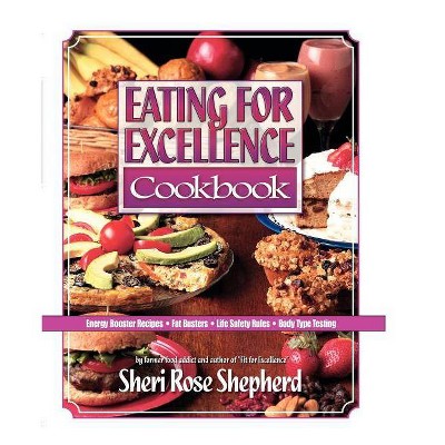 Eating for Excellence - by  Sheri Rose Shepherd (Paperback)