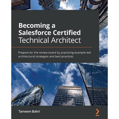 Becoming a Salesforce Certified Technical Architect - by  Tameem Bahri (Paperback)