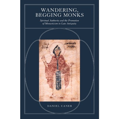 Wandering, Begging Monks - (Transformation of the Classical Heritage) Annotated by  Daniel Caner (Paperback)