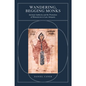 Wandering, Begging Monks - (Transformation of the Classical Heritage) Annotated by  Daniel Caner (Paperback) - 1 of 1