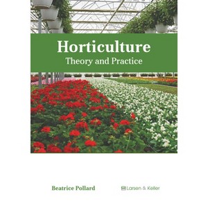Horticulture: Theory and Practice - by  Beatrice Pollard (Hardcover) - 1 of 1