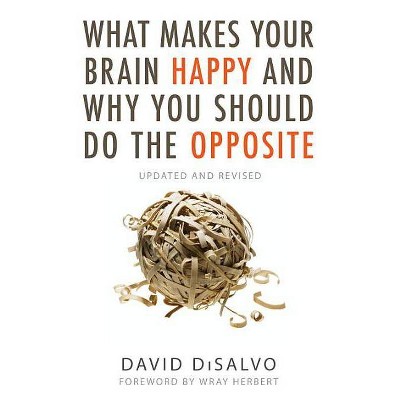 What Makes Your Brain Happy and Why You Should Do the Opposite - by  David DiSalvo (Paperback)