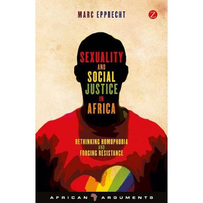 Sexuality and Social Justice in Africa - (African Arguments) by  Marc Epprecht (Paperback)