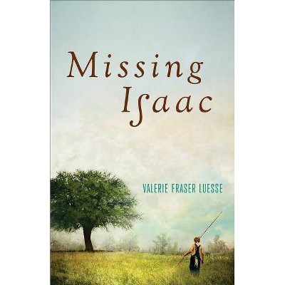 Missing Isaac - by  Valerie Fraser Luesse (Paperback)