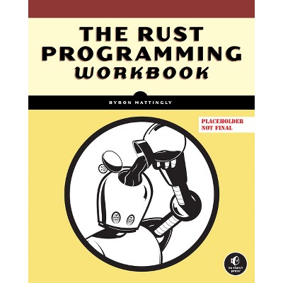 The Rust Programming Language Workbook - by  Byron Mattingly (Paperback)