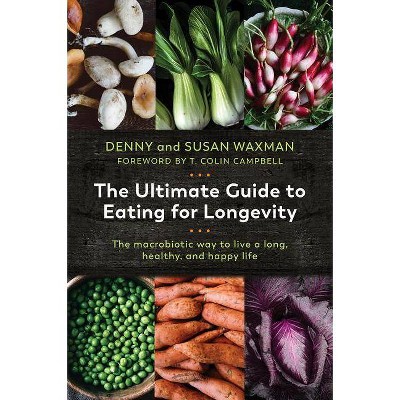The Ultimate Guide to Eating for Longevity - by  Denny Waxman & Susan Waxman (Paperback)