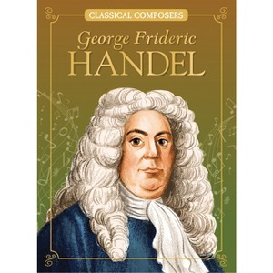 George Frideric Handel - (Classical Composers) by  Joanne Mattern (Paperback) - 1 of 1