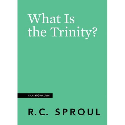  What Is the Trinity? - (Crucial Questions) by  R C Sproul (Paperback) 