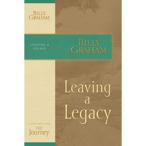 Leaving a Legacy - (Journey Study) by  Billy Graham (Paperback) - 1 of 1