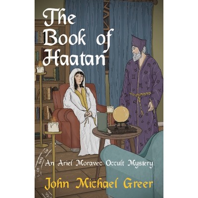 The Book of Haatan - (Ariel Moravec Occult Detective) by  John Michael Greer (Paperback)