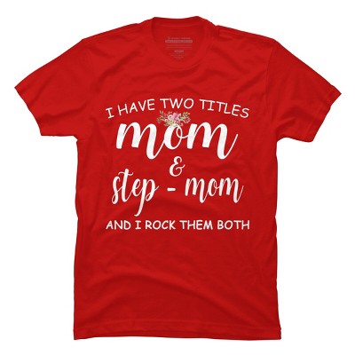 Men's Design By Humans I Have Two Titles Mom and Stepmom I Rock Them Both By MeowShop T-Shirt