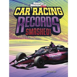 Car Racing Records Smashed! - (Sports Illustrated Kids: Record Smashers) by  Brendan Flynn (Hardcover) - 1 of 1