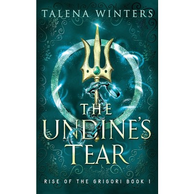 The Undine's Tear - (Rise of the Grigori) by  Talena Winters (Hardcover)