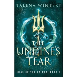 The Undine's Tear - (Rise of the Grigori) by  Talena Winters (Hardcover) - 1 of 1