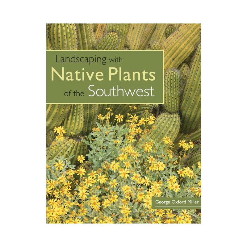 Landscaping with Native Plants of the Southwest - by  George Oxford Miller (Paperback), 1 of 2