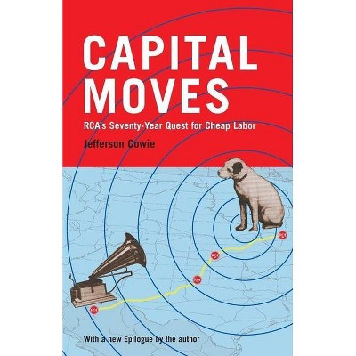 Capital Moves - by  Jefferson R Cowie (Paperback)