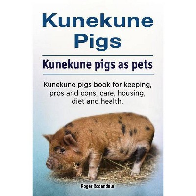 Kunekune pigs. Kunekune pigs as pets. Kunekune pigs book for keeping, pros and cons, care, housing, diet and health. - by  Roger Rodendale