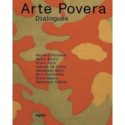 Arte Povera. Dialogues - by  Bernard Blistène & Agata Boetti & Valérie Costa & Sébastien Delos & Marc Donnadieu & Elena Geuna & Sébastien Gokalp