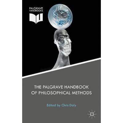 The Palgrave Handbook of Philosophical Methods - by  Christopher Daly (Hardcover)