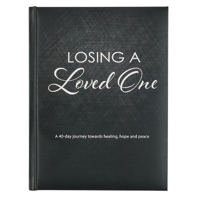 Losing a Loved One Devotional, a 40-Day Journey Towards Healing, Hope and Peace - (Hardcover)