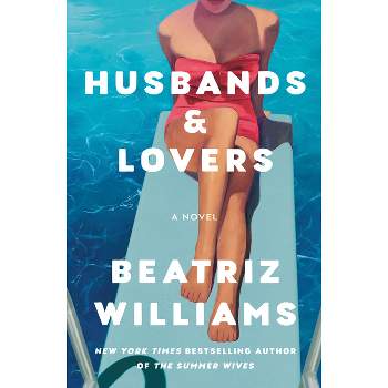 Husbands & Lovers - by  Beatriz Williams (Hardcover)