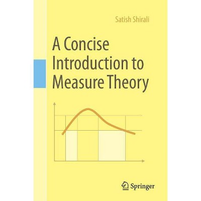 A Concise Introduction to Measure Theory - by  Satish Shirali (Paperback)